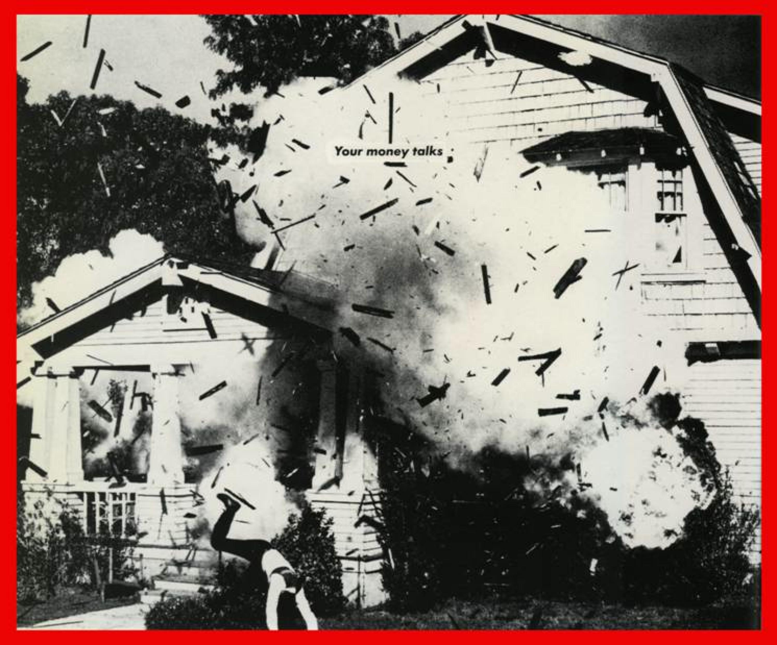 A red outlined black and white photo of a person jumping away from an exploding house with black text that reads Your money talks.